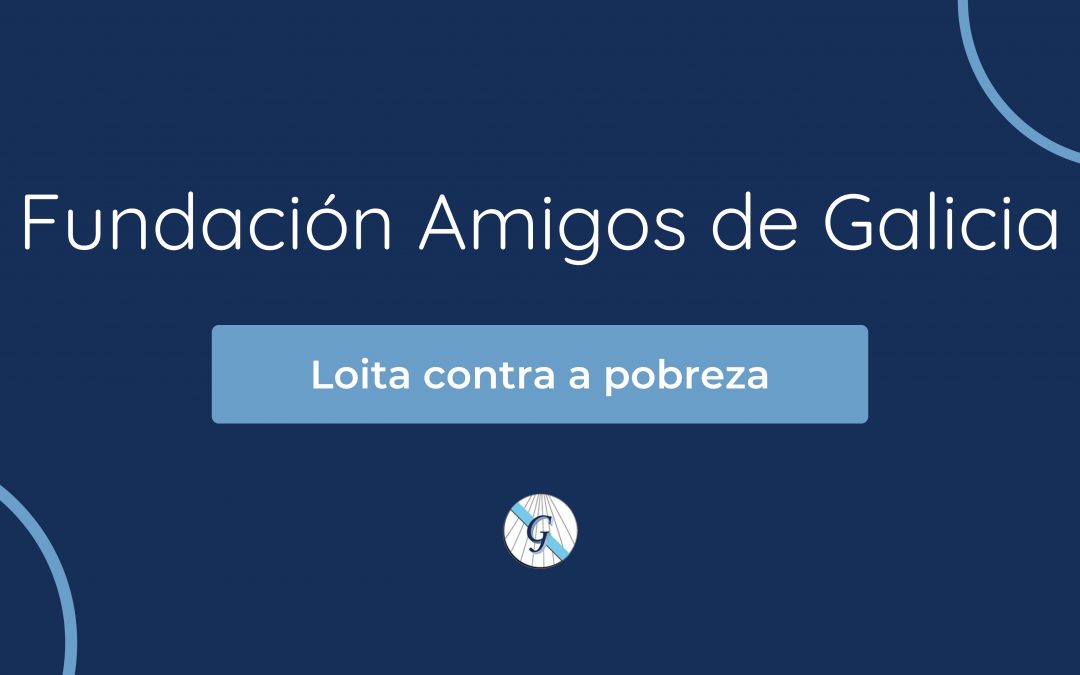 Fundación Amigos de Galicia centra sus esfuerzos en la lucha contra la pobreza